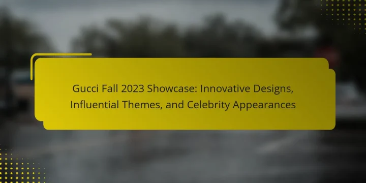 Gucci Fall 2023 Showcase: Innovative Designs, Influential Themes, and Celebrity Appearances